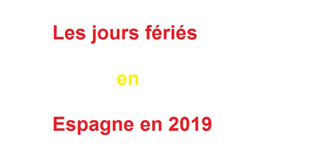 Quels sont les jours fériés 2019 dans toute l'Espagne